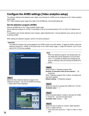 Page 3434
Configure the AVMD settings [Video analytics setup]
The settings relating to the detection area, depth, and schedule for AVMD can be configured on the Video analytics
setup page.
The Video analytics setup page has 2 tabs of the [AVMD] tab, and the [Schedule] tab.
Set the detection program [AVMD]
Click the [AVMD] tab on the Video analytics setup page.
Set the detection program for AVMD. It is possible to set up to 8 preset positions (CH1 to CH4) for 8 detection pro-
grams.
It is possible to set...