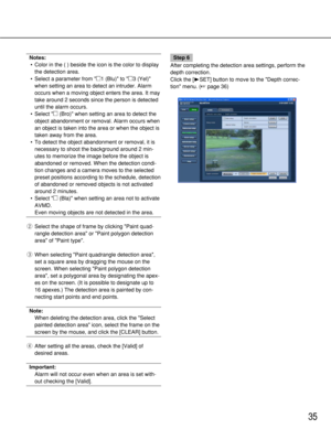 Page 3535
Notes:
•Color in the ( ) beside the icon is the color to display
the detection area.
•Select a parameter from P1 (Blu) to P3 (Yel)
when setting an area to detect an intruder. Alarm
occurs when a moving object enters the area. It may
take around 2 seconds since the person is detected
until the alarm occurs.
•Select P(Bro) when setting an area to detect the
object abandonment or removal. Alarm occurs when
an object is taken into the area or when the object is
taken away from the area.
•To detect the...