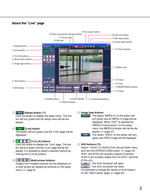 Page 55
About the Live page
q[Setup] button (*1)
Click this button to display the setup menu. The but-
ton will turn green and the setup menu will be dis-
played. 
w[Live] button
The button will turn green and the Live page will be
displayed.
e[1] to [4] buttons
Click this button to display the Live page. The but-
ton will turn green and the Live page will be dis-
played. It is possible to select a desired channel by
clicking the [1] to [4] buttons.
rMulti-screen buttons
Images from multiple cameras can be...