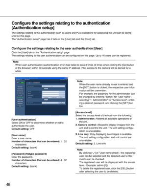 Page 4646
[User authentication]
Select ON or OFF to determine whether or not to
authenticate the user. 
Default setting: OFF
[User name]
Enter a user name. 
Number of characters that can be entered:1 - 32
characters
Default setting:(blank)
[Password] [Retype password]
Enter the password. 
Number of characters that can be entered:4 - 32
characters
Default setting:(blank)
Note:
When the user name already in use is entered and
the [SET] button is clicked, the respective user infor-
mation will be overwritten. 
For...