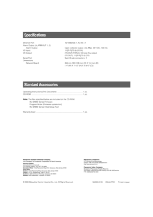 Page 8Ethernet Port: 10/100BASE-T, RJ-45 x 1
Alarm Output (ALARM OUT 1, 2)
Alarm Output: Open collector output x 32, Max. 24 V DC, 100 mA
VS Input: 1 V[P-P]/75 Ω(VS IN)
VS Output: (VS OUT (THRU)): VS loop-thru output
(VS OUT): 1 V[P-P]/75 Ω(VS)
Serial Port: 9-pin D-sub connector x 1
Dimensions
Network Board: 355 mm (W) X 38 mm (H) X 134 mm (D)
{14 (W) X 1-1/2 (H) X 5-3/10 (D)}
Specifications
Standard Accessories
Operating Instructions (This Document)  ................................................ 1 pc....