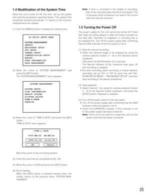 Page 2525
Note:If time is corrected in the middle of recording,
part of the recorded data may fail to be played. This
is because some turbulence can arise in the record
start time and the end time.
1.5 Turning the Power Off
The power supply for this unit cannot be turned off if hard
disk data are being played or data are being recorded on
the hard disk. Operation for playback or recording has to
be stopped first. Turn off the power supply after confirming
that the HDD indicator of the front panel is not lit....