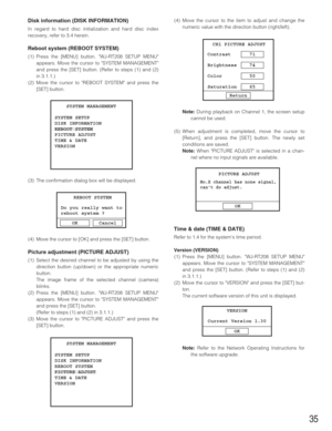 Page 3535
Disk information (DISK INFORMATION)
In regard to hard disc initialization and hard disc index
recovery, refer to 3.4 herein.  
Reboot system (REBOOT SYSTEM)
(1) Press the [MENU] button. WJ-RT208 SETUP MENU
appears. Move the cursor to SYSTEM MANAGEMENT
and press the [SET] button. (Refer to steps (1) and (2)
in 3.1.1.)
(2) Move the cursor to REBOOT SYSTEM and press the
[SET] button.
(3) The confirmation dialog box will be displayed.
(4) Move the cursor to [OK] and press the [SET] button. 
Picture...