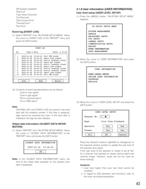 Page 4343
[R] System Updated
Disk Full
User Allow Overwrite
Full Records
Disk Access Error
Thermal Error
Fan Error
Event log (EVENT LOG)
(1) Select REPORT from WJ-RT208 SETUP MENU. Move
the cursor to EVENT LOG of the REPORT menu and
press the [SET] button. 
(2) Contents of event log descriptions are as follows:
Cam=n loss signal
Cam=n get signal
Port=n terminal alarm
Ch=n VMD alarm
Note:
SYSTEM LOG and EVENT LOG are stored in the hard
disk with the smallest number. If this disk is replaced,
logs cannot be...