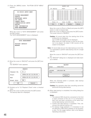 Page 4646
Move the cursor to [Prev] or [Next] and press the [SET]
button in order to browse data.
Move the cursor to [Return] and press the [SET] button.
The screen returns to SEARCH.
Caution:All record data from the starting time till the
ending time are displayed. 
Up to 5 000 record data can be displayed.
When there are 5 000 records or more for the chan-
nel to be played, the latest 5 000 records will be
subject to be played.
Note:All record data are put into data backup at one time.
It is impossible to...