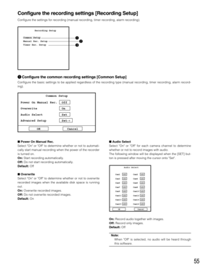 Page 5555
Configure the recording settings [Recording Setup]
Configure the settings for recording (manual recording, timer recording, alarm recording).
qConfigure the common recording settings [Common Setup]
Configure the basic settings to be applied regardless of the recording type (manual recording, timer recording, alarm record-
ing).
Power On Manual Rec.
Select On or Off to determine whether or not to automati-
cally start manual recording when the power of the recorder
is turned on.
On:Start recording...