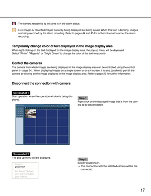 Page 1717
Screenshot 1
Start operation when the operation window is being dis-
played.
Step 1
Right-click on the displayed image that is from the cam-
era to be disconnected.
Screenshot 2
The pop-up menu will be displayed.
Step 2
Select Disconnect.
→The connection with the selected camera will be dis-
connected.
: The camera respective to this area is in the alarm status.
: Live images or recorded images currently being displayed are being saved. When this icon is blinking, images
are being recorded by the...