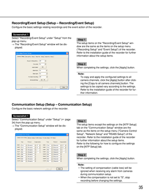 Page 3535
Recording/Event Setup (Setup – Recording/Event Setup)
Configure the basic settings relating recordings and the event action of the recorder.
Communication Setup (Setup – Communication Setup)
Configure the basic network settings of the recorder.
Screenshot 1
Select Communication Setup under Setup (page
34) from the pop-up menu.
→The Communication Setup window will be dis-
played.
Step 1
The setup items except the settings on the [NTP Setup]
tab on the Communication Setup window are the
same as the...