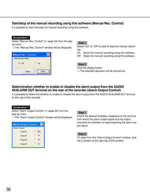 Page 3838
Start/stop of the manual recording using this software (Manual Rec. Control)
It is possible to start and stop the manual recording using this software.
Screenshot 1
Select Manual Rec. Control (page 34) from the pop-
up menu.
→The Manual Rec. Control window will be displayed.
Step 1
Select On or Off to start or stop the manual record-
ing.
On: Starts the manual recording using this software.
Off: Stops the manual recording using this software.
Step 2
Click the [Apply] button.
→The selected operation...