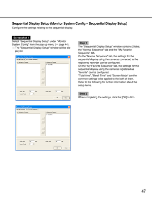 Page 4747
Sequential Display Setup (Monitor System Config – Sequential Display Setup)
Configure the settings relating to the sequential display.
Screenshot 1
Select Sequential Display Setup under Monitor
System Config from the pop-up menu (page 44).
→The Sequential Display Setup window will be dis-
played.
Step 1
The Sequential Display Setup window contains 2 tabs;
the Normal Sequence tab and the My Favorite
Sequence tab.
On the Normal Sequence tab, the settings for the
sequential display using the cameras...