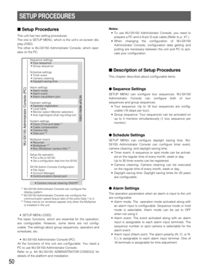 Page 4850
SETUP PROCEDURES
■Setup Procedures
This unit has two setting procedures.
The one is SETUP MENU, which is the units on-screen dis-
play (OSD).
The other is WJ-SX150 Administrator Console, which oper-
ates on the PC.
•SETUP MENU (OSD)
The basic functions, which are essential for the operation,
are configurable. However, some items are not config-
urable. The settings about group sequences, operators and
schedules, etc.
•WJ-SX150 Administrator Console (PC)
All the functions of this unit are configurable....