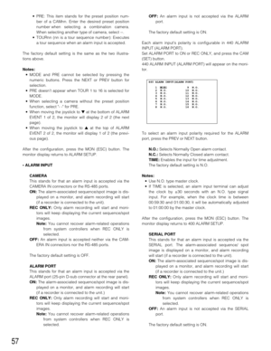 Page 5557
OFF:An alarm input is not accepted via the ALARM
port.
The factory default setting is ON.
Each alarm inputs polarity is configurable in 440 ALARM
INPUT (ALARM PORT).
Set ALARM PORT to ON or REC ONLY, and press the CAM
(SET) button.
440 ALARM INPUT (ALARM PORT) will appear on the moni-
tor.
To select an alarm input polarity required for the ALARM
port, press the PREV or NEXT button.
N.O.:Selects Normally Open alarm contact.
N.C.:Selects Normally Closed alarm contact.
TIME:Enables the input for time...