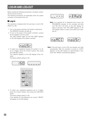 Page 8688
LOG-IN AND LOG-OUT
Before starting the following procedures, all system compo-
nents must be turned on.
The following procedures are applicable when the system
controller is connected to the unit.
■ Log-in
This operation is skipped when the auto log-in is set to ON.
(Refer to p. 89.)
1. Turn on the power switches of all system components. 
The OPERATE indicator will light up.
2. To turn on the power of the system controller, connect
the AC adapter to the AC outlet.
The LINK indicator lights up and NO...