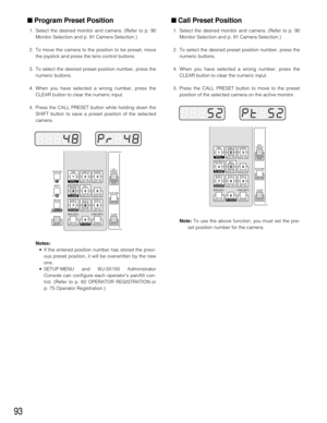 Page 9193
■ Call Preset Position
1. Select the desired monitor and camera. (Refer to p. 90
Monitor Selection and p. 91 Camera Selection.)
2. To select the desired preset position number, press the
numeric buttons.
4. When you have selected a wrong number, press the
CLEAR button to clear the numeric input.
3. Press the CALL PRESET button to move to the preset
position of the selected camera on the active monitor.
■ Program Preset Position
1. Select the desired monitor and camera. (Refer to p. 90
Monitor...