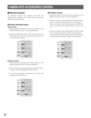 Page 9597
■ Receiver Control
The following functions are available only when the
receivers are included in the system and the specified
camera housing is installed.
● Camera Housing Control
Wiper Control
1. Select the desired monitor and camera. (Refer to p. 90
Monitor Selection and p. 91 Camera Selection.)
2. Press the CAM (SET) button while holding down the
SHIFT button to turn on the housing wiper of the camera
until buttons are released.
Defroster Control
1. Select the desired monitor and camera. (Refer to...