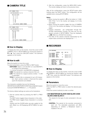 Page 6871
2. After the configuration, press the MON (ESC) button.
The monitor display will return to the previous menu. 
After all the configurations, press the SETUP button while
holding down the SHIFT button. The configuration will be
updated when closing SETUP MENU.
Notes:
•When moving the joystick to ▼at the bottom of  CAM-
ERA TITLE 1 of 2, the monitor will display 2 of 2 (the
next page).
•When moving the joystick to ▲at the top of CAMERA
TITLE 2 of 2, the monitor will display 1 of 2 (the previous
page)....