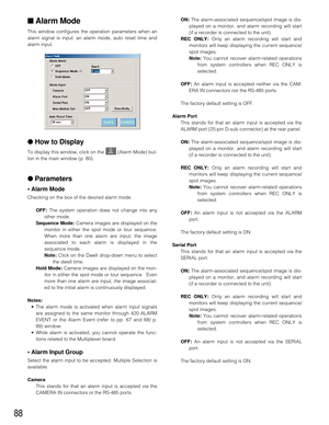 Page 8588
ON:The alarm-associated sequence/spot image is dis-
played on a monitor, and alarm recording will start
(if a recorder is connected to the unit).
REC ONLY:Only an alarm recording will start and
monitors will keep displaying the current sequence/
spot images.
Note:You cannot recover alarm-related operations
from system controllers when REC ONLY is
selected.
OFF:An alarm input is accepted neither via the CAM-
ERA IN connectors nor the RS-485 ports.
The factory default setting is OFF.
Alarm Port
This...