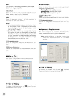 Page 8790
REC
This stands for a recorder activated with an alarm signal.
(Refer to the diagram in p. 68.)
Alarm Port
Select the unit whose alarm port is activated with an alarm
signal. Master or Slave 1/2/3/4 is selectable.
Num
Select the alarm port number. 1 to 16 is selectable. To
deactivate the alarm event, select “- -”.
Notes:
•If having selected a tour sequence for a monitor, anoth-
er tour number or spot camera will not be available
when selecting the monitor for another alarm event.
That will result in...