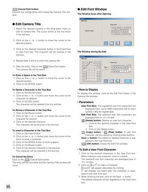 Page 9295
(Cancel Exit) button
Cancels the configuration and closes the Camera Title win-
dow. 
●Edit Camera Title
1. Select the desired camera in the drop-down menu to
edit its camera title. The cursor blinks at the first block
in the text box.
2. Click on the  button to move the cursor to the
desired position.
3. Click on the desired character button in the Fixed Font
or User Font box. The character will be entered in the
text box.
4. Repeat Step 2 and 3 to enter the camera title.
5. After the entry, click on...