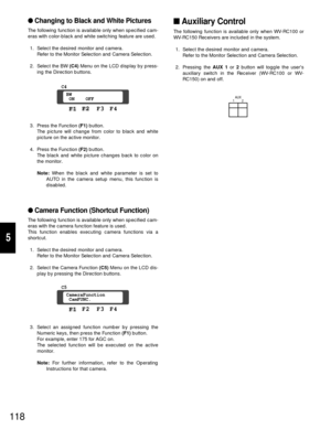 Page 113Changing to Black and White Pictures
The following function is available only when specified cam-
eras with color-black and white switching feature are used.
1. Select the desired monitor and camera.
Refer to the Monitor Selection and Camera Selection.
2. Select the BW (C4)Menu on the LCD display by press-
ing the Direction buttons.
3. Press the Function (F1) button.
The picture will change from color to black and white
picture on the active monitor.
4. Press the Function (F2) button.
The black and...