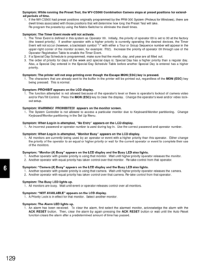 Page 124129
6
Symptom: While running the Preset Test, the WV-CS500 Combination Camera stops at preset positions for extend-
ed periods of time.
1. If the WV-CS500 had preset positions originally programmed by the PFW-300 System (Proteus for Windows), there are
dwell times associated with those positions that will determine how long the Preset Test will take.
Re-program the presets by using the Matrix Switcher to eliminate the dwell times.
Symptom: The Timer Event mode will not activate.
1. The Timer Event is...