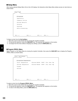 Page 6468
4
Setup Menu
After having selected [Setup Menu On] on the LCD display, the interactive online Setup Menu allows access six main items as
shown below.
To Select an item from the Set Up Menu:
1. Move the cursor to the desired item by moving the Joystick Controller.
2. To execute the selection, press the CAM (SET)key. The selected item appears on the monitor.
3. To escape from the menu without changing any settings, press the MON (ESC)key.
Program (PROG.) Menu
Select Program on the Setup Menu by moving...