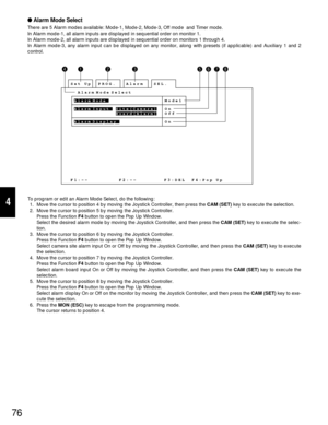 Page 7276
4
Alarm Mode Select
There are 5 Alarm modes available: Mode-1, Mode-2, Mode-3, Off mode  and Timer mode.
In Alarm mode-1, all alarm inputs are displayed in sequential order on monitor 1.
In Alarm mode-2, all alarm inputs are displayed in sequential order on monitors 1 through 4.
In Alarm mode-3, any alarm input can be displayed on any monitor, along with presets (if applicable) and Auxiliary 1 and 2
control.
To program or edit an Alarm Mode Select, do the following:
1. Move the cursor to position 4...