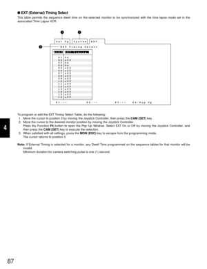 Page 8387
4
EXT (External) Timing Select
This table permits the sequence dwell time on the selected monitor to be synchronized with the time lapse mode set in the
associated Time Lapse VCR.
To program or edit the EXT Timing Select Table, do the following:
1. Move the cursor to position 3 by moving the Joystick Controller, then press the CAM (SET)key.
2. Move the cursor to the desired monitor position by moving the Joystick Controller.
Press the Function F4button to open the Pop Up Window. Select EXT On or Off...