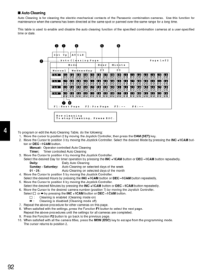 Page 8892
4
Auto Cleaning
Auto Cleaning is for cleaning the electric-mechanical contacts of the Panasonic combination cameras.  Use this function for
maintenance when the camera has been directed at the same spot or panned over the same range for a long time.
This table is used to enable and disable the auto cleaning function of the specified combination cameras at a user-specified
time or date.
To program or edit the Auto Cleaning Table, do the following:
1. Move the cursor to position 2 by moving the...