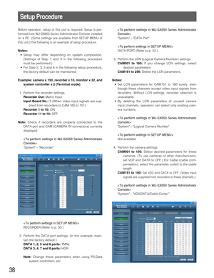 Page 3838
Before operation, setup of this unit is required. Setup is per-
formed from WJ-SX650 Series Administrator Console installed
on a PC. (Some settings are available from SETUP MENU of
this unit.) The following is an example of setup procedure.
Notes:
•Setup may differ depending on system composition.
(Settings of Step 1 and 4 in the following procedure
must be performed.)
•For Step 2, 3, 5 and 6 in the following setup procedure,
the factory default can be maintained.
Example: camera x 150, recorder x 10,...