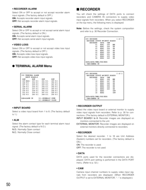 Page 5050
• RECORDER ALARM
Select ON or OFF to accept or not accept recorder alarm
input signals. (The factory default is OFF.)
ON:Accepts recorder alarm input signals.
OFF:Not accepts recorder alarm input signals.
• SERIAL ALARM
Select ON or OFF to accept or not accept serial alarm input
signals. (The factory default is ON.)
ON:Accepts serial alarm input signals.
OFF:Not accepts serial alarm input signals.
• VIDEO LOSS
Select ON or OFF to accept or not accept video loss input
signals. (The factory default is...