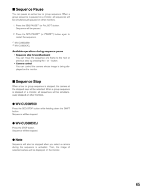 Page 6565
 Sequence Pause
You can pause an active tour or group sequence. When a
group sequence is paused on a monitor, all sequences will
be simultaneously paused on other monitors.
1. Press the SEQ PAUSE*
1(or PAUSE*2) button.
Sequence will be paused.
2. Press the SEQ PAUSE*
1(or PAUSE*2) button again to
restart the sequence.
*
1WV-CU950/650
*2WV-CU360C/CJ
Available operations during sequence pause
•Sequence step forward/backward
You can move the sequence one frame to the next or
previous step by pressing...