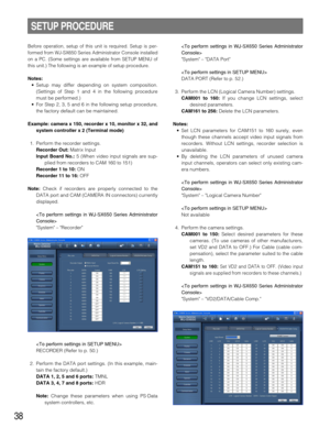 Page 3838
Before operation, setup of this unit is required. Setup is per-
formed from WJ-SX650 Series Administrator Console installed
on a PC. (Some settings are available from SETUP MENU of
this unit.) The following is an example of setup procedure.
Notes:
•Setup may differ depending on system composition.
(Settings of Step 1 and 4 in the following procedure
must be performed.)
•For Step 2, 3, 5 and 6 in the following setup procedure,
the factory default can be maintained.
Example: camera x 150, recorder x 10,...