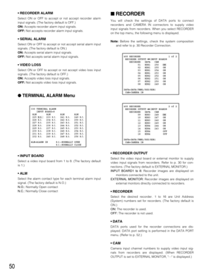 Page 5050
• RECORDER ALARM
Select ON or OFF to accept or not accept recorder alarm
input signals. (The factory default is OFF.)
ON:Accepts recorder alarm input signals.
OFF:Not accepts recorder alarm input signals.
• SERIAL ALARM
Select ON or OFF to accept or not accept serial alarm input
signals. (The factory default is ON.)
ON:Accepts serial alarm input signals.
OFF:Not accepts serial alarm input signals.
• VIDEO LOSS
Select ON or OFF to accept or not accept video loss input
signals. (The factory default is...