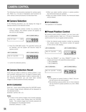 Page 5858
•When you select another camera or camera position,
the memorized steps are updated. 
•When you select another monitor, the memorized steps
will be cleared.
WV-CU360C/CJ
This operation is not available.
Preset Position Control
By entering preset position numbers, you can move cam-
eras to preset positions. Refer to p. 73 Lists of Operations
and Functions for how to register preset positions. 
1. Enter the desired preset position number by pressing
the numeric buttons. The entered number will appear...