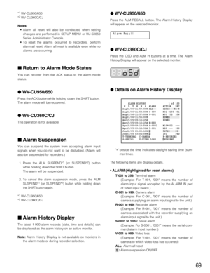 Page 6969
*1WV-CU950/650
*2WV-CU360C/CJ
Notes:
•Alarm all reset will also be conducted when setting
changes are performed in SETUP MENU or WJ-SX650
Series Administrator Console.
•To reset the alarms occurred to recorders, perform
alarm all reset. Alarm all reset is available even while no
alarms are occurring.
Return to Alarm Mode Status
You can recover from the ACK status to the alarm mode
status.
WV-CU950/650
Press the ACK button while holding down the SHIFT button. 
The alarm mode will be recovered....