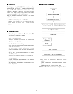 Page 2■Procedure Flow
*The version is displayed in WJ-SX150 SETUP
MENU.
(Refer to the matrix switcher’s operating instruc-
tions.)
** The version printed on the CD-ROM label.
*** Refer to the matrix switcher’s operating instructions.
Start
Firmware version check*
CD-ROM version is newer
 than SETUP MENU.SETUP MENU version is
 newer or equal to CD-ROM.
SX150
Firmware Update
Setup Procedures***
Confirmation of WJ-SX150 operation*** Program Writer
InstallationConnections*** WJ-SXB151 Installation CD-ROM version...