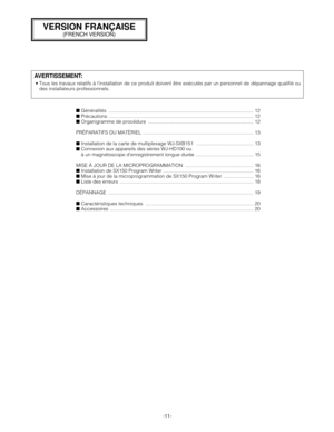 Page 11-11-
VERSION FRANÇAISE
(FRENCH VERSION)
AVERTISSEMENT:
• Tous les travaux relatifs à linstallation de ce produit doivent être exécutés par un personnel de dépannage qualifié ou
des installateurs professionnels.
■Généralités .......................................................................................................... 12
■Précautions .......................................................................................................... 12
■Organigramme de procédure...