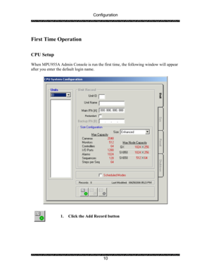 Page 14Configuration 
 
 
10   
First Time Operation  
 
 
CPU Setup 
 
When MPU955A Admin Console is run the first time, the following window will appear 
after you enter the default login name. 
 
 
 
 
1. Click the Add Record button   
  