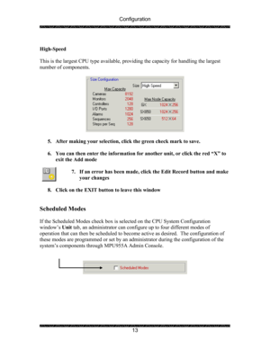 Page 17Configuration 
 
 
13   
High-Speed 
 
This is the largest CPU type available, providing the capacity for handling the largest 
number of components. 
 
 
 
5. After making your selection, click the green check mark to save.  
 
6. You can then enter the information for another unit, or click the red “X” to 
exit the Add mode 
 
7. If an error has been made, click the Edit Record button and make 
your changes 
 
8. Click on the EXIT button to leave this window 
 
 
Scheduled Modes 
 
If the Scheduled...