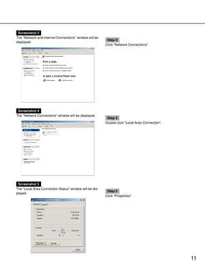 Page 1111
Screenshot 3
The Network and Internet Connections window will be
displayed.
Step 3
Click Network Connections.
Screenshot 4
The Network Connections window will be displayed.
Step 4
Double click Local Area Connection.
Screenshot 5
The Local Area Connection Status window will be dis-
played.
Step 5
Click Properties. 