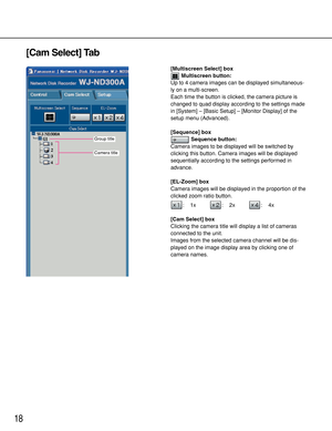 Page 1818
[Cam Select] Tab
[Multiscreen Select] box
Multiscreen button:
Up to 4 camera images can be displayed simultaneous-
ly on a multi-screen.
Each time the button is clicked, the camera picture is
changed to quad display according to the settings made
in [System] – [Basic Setup] – [Monitor Display] of the
setup menu (Advanced).
[Sequence] box
Sequence button:
Camera images to be displayed will be switched by
clicking this button. Camera images will be displayed
sequentially according to the settings...