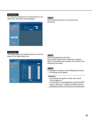 Page 4141
Screenshot 3
The submenus respective to the clicked button on the
setup menu (Advanced) will be displayed.
Step 3
Click the desired submenu on the setup menu
(Advanced).
Screenshot 4
The settings page of the selected submenu will be dis-
played in the image display area.
Step 4
Perform the settings for each item.
Click the [SET] button after completing the settings.
When the [CLEAR] button is clicked, the contents of the
settings will be cleared.
Step 5
To complete the settings, click the...