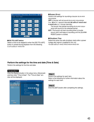 Page 4343
GO TO LAST before
Select a time to be skipped to when the [GO TO LAST]
button is clicked during playback from the following.
5 s/10 s/30 s/1 min/5 min
Perform the settings for the time and date [Time & Date]
Perform the settings for the time and date.
Screenshot 1
Click the [System] button in the setup menu (Advanced)
and then click Time & Date. The Time & Date win-
dow will be displayed. 
Step 1
Perform the settings for each item.
Refer to the following for further information about the
settings for...
