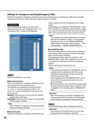 Page 4848
Settings for emergency recording [Emergency REC]
Perform the settings for emergency recording such as the recording time or recording rate. Refer to the provided
operating instructions for further information about emergency recording.
Screenshot 1
Click the [Recording] button in the setup menu
(Advanced) and then click Emergency REC. The
Emergency REC window will be displayed. 
Step 1
Perform the settings for each item.
Recording Duration
Perform the settings for emergency recording such as
the...