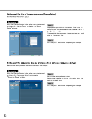 Page 6262
Settings of the sequential display of images from cameras [Sequence Setup]
Perform the settings for the sequential display of live images.
Screenshot 1
Click the [Camera] button in the setup menu (Advanced)
and then click Sequence Setup to display the
Sequence Setup window.
Step 1
Perform the settings for each item.
Refer to the following for further information about the
settings for each item.
Step 2
Click the [SET] button after completing the settings.
Settings of the title of the camera group...