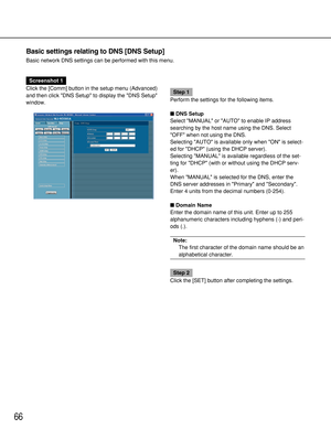 Page 6666
Basic settings relating to DNS [DNS Setup]
Basic network DNS settings can be performed with this menu.
Screenshot 1
Click the [Comm] button in the setup menu (Advanced)
and then click DNS Setup to display the DNS Setup
window.
Step 1
Perform the settings for the following items. 
DNS Setup
Select MANUAL or AUTO to enable IP address
searching by the host name using the DNS. Select
OFF when not using the DNS. 
Selecting AUTO is available only when ON is select-
ed for DHCP (using the DHCP server)....