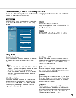 Page 7373
Perform the settings for mail notification [Mail Setup]
Perform the settings relating to the alarm mail function, the warning report mail function and the error mail function
(refer to the Operating Instructions (PDF)).
Screenshot 1
Click the [Comm] button in the setup menu (Advanced)
and then click Mail Setup to display the Mail Setup
window.
Step 1
Perform the settings for each item.
Refer to the following for further information about the
settings for each item.
Step 2
Click the [SET] button after...