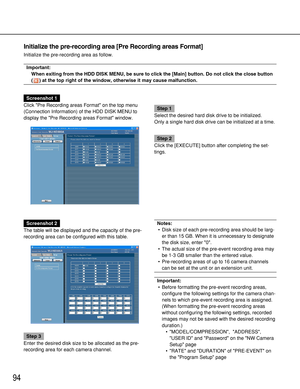 Page 9494
Initialize the pre-recording area [Pre Recording areas Format]
Initialize the pre-recording area as follow.
Important:
When exiting from the HDD DISK MENU, be sure to click the [Main] button. Do not click the close button
( ) at the top right of the window, otherwise it may cause malfunction.
Screenshot 1
Click Pre Recording areas Format on the top menu
(Connection Information) of the HDD DISK MENU to
display the Pre Recording areas Format window.
Step 1
Select the desired hard disk drive to be...
