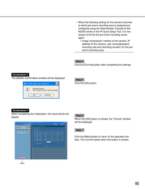 Page 9595
Screenshot 4
When completing the initialization, the result will be dis-
played.
Step 6
When the [OK] button is clicked, the Format window
will be displayed.
Step 7
Click the [Main] button to return to the operation win-
dow. The unit will restart when this button is clicked.
Main
Screenshot 3
The deletion confirmation window will be displayed.
Step 5
Click the [OK] button.• When the following setting for the camera channels
to which pre-event recording area is assigned are
configured using the...